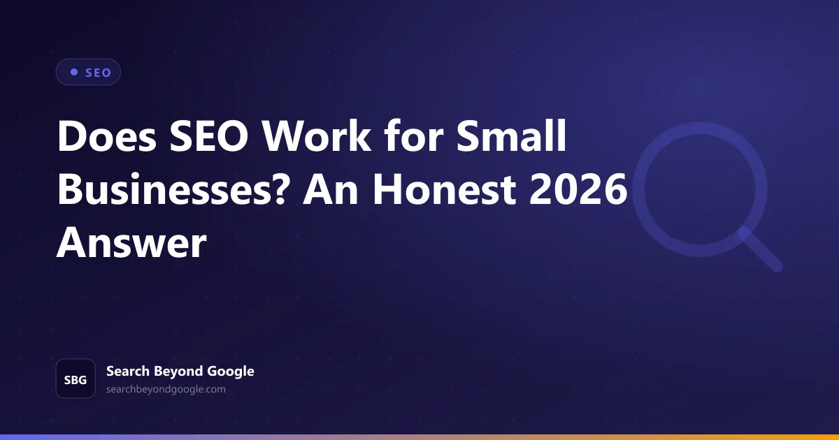 Does SEO Work for Small Businesses? An Honest 2026 Answer — SEO featured graphic by Search Beyond Google