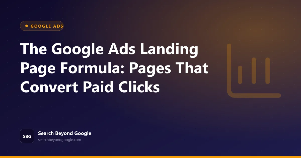 The Google Ads Landing Page Formula: Pages That Convert Paid Clicks — Google Ads featured graphic by Search Beyond Google