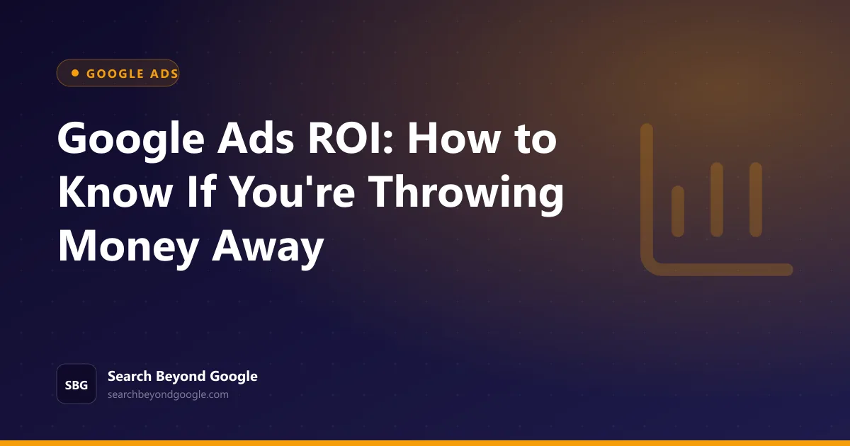 Google Ads ROI: How to Know If You're Throwing Money Away — Google Ads featured graphic by Search Beyond Google