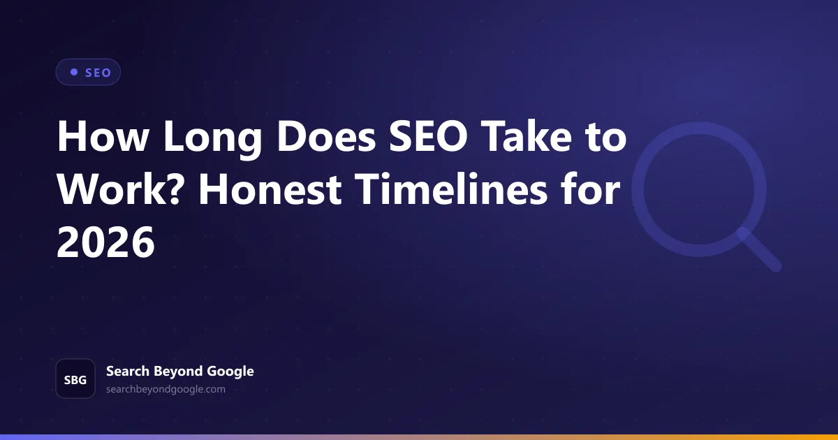 How Long Does SEO Take to Work? Honest Timelines for 2026 — SEO featured graphic by Search Beyond Google