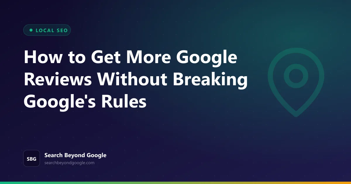How to Get More Google Reviews Without Breaking Google's Rules โ Local SEO featured graphic by Search Beyond Google
