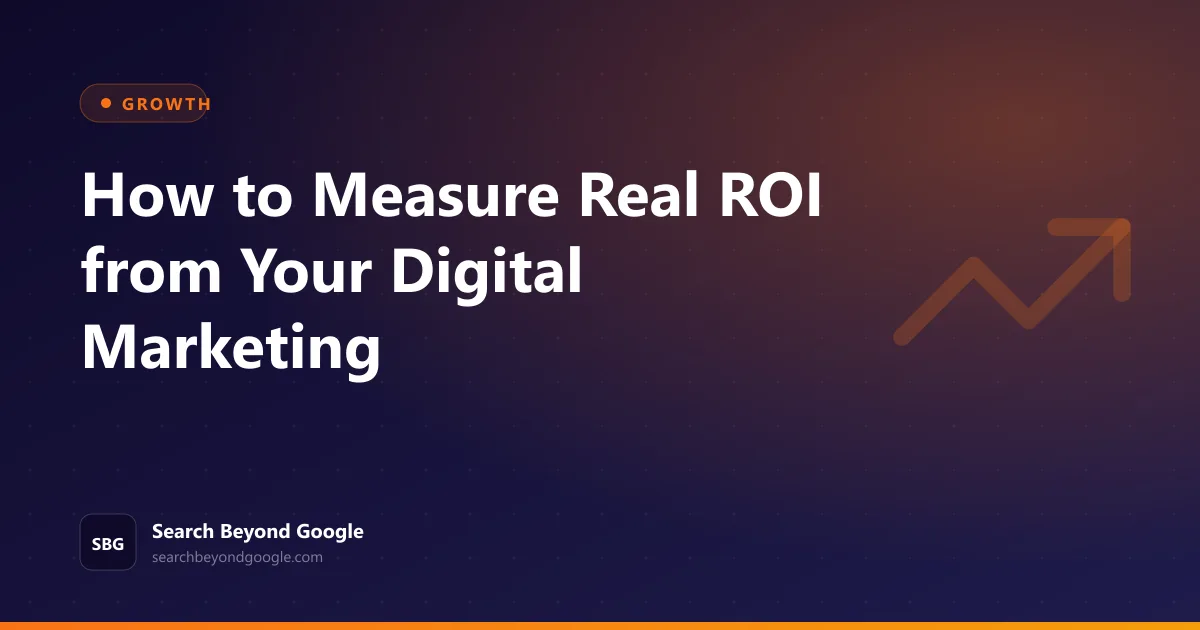 How to Measure Real ROI from Your Digital Marketing — Growth featured graphic by Search Beyond Google