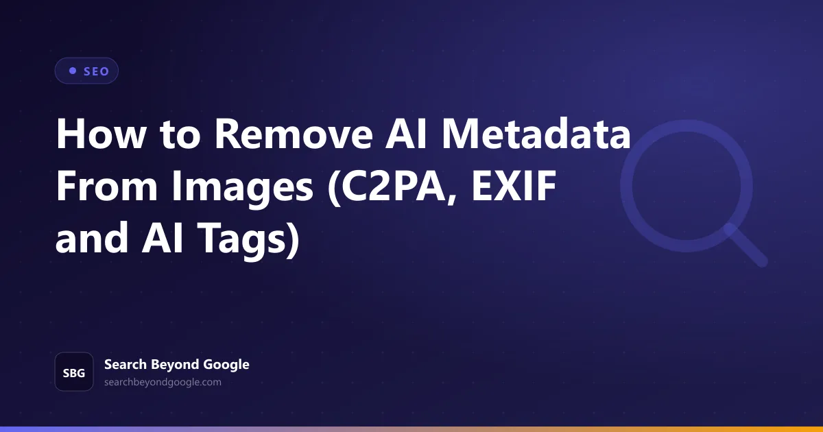 How to Remove AI Metadata From Images (C2PA, EXIF and AI Tags) — SEO featured graphic by Search Beyond Google