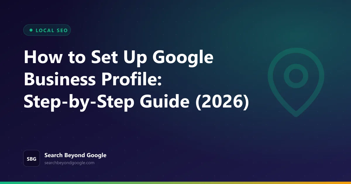 How to Set Up Google Business Profile: Step-by-Step Guide (2026) — Local SEO featured graphic by Search Beyond Google