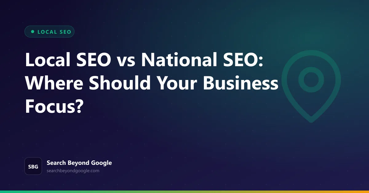Local SEO vs National SEO: Where Should Your Business Focus? — Local SEO featured graphic by Search Beyond Google
