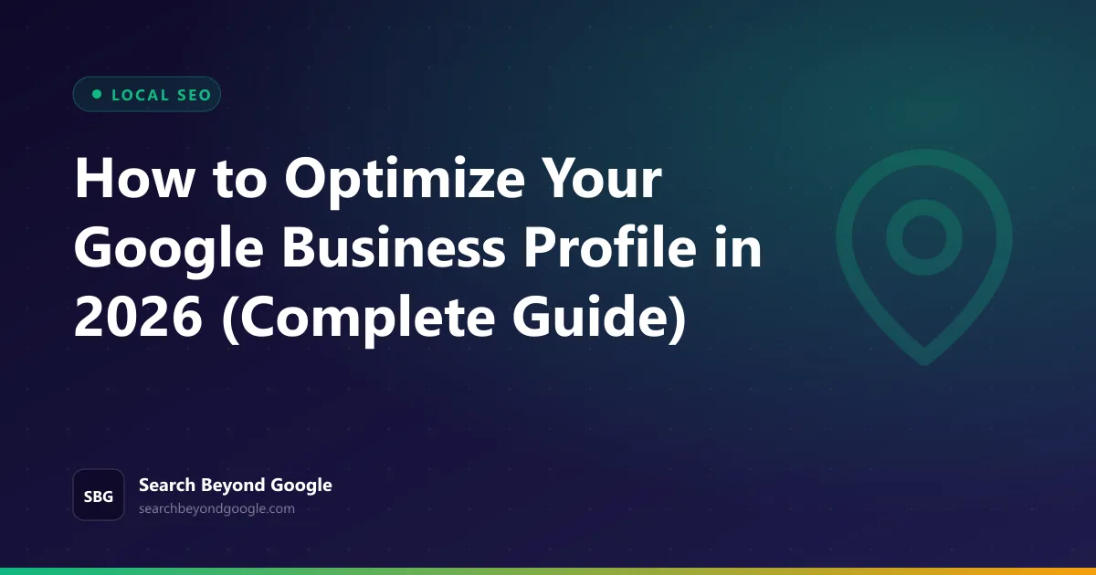 How to Optimize Your Google Business Profile in 2026 (Complete Guide) — Local SEO featured graphic by Search Beyond Google