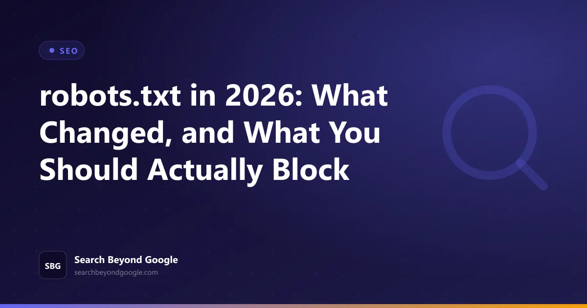 robots.txt in 2026: What Changed, and What You Should Actually Block — SEO featured graphic by Search Beyond Google