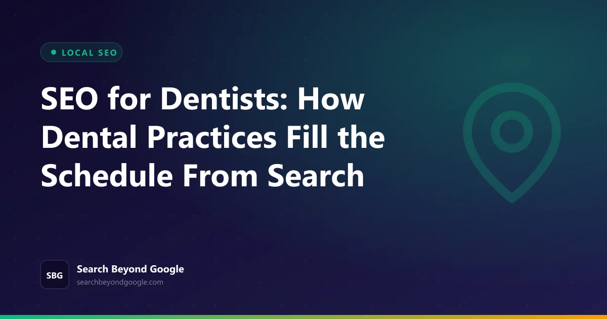 SEO for Dentists: How Dental Practices Fill the Schedule From Search — Local SEO featured graphic by Search Beyond Google