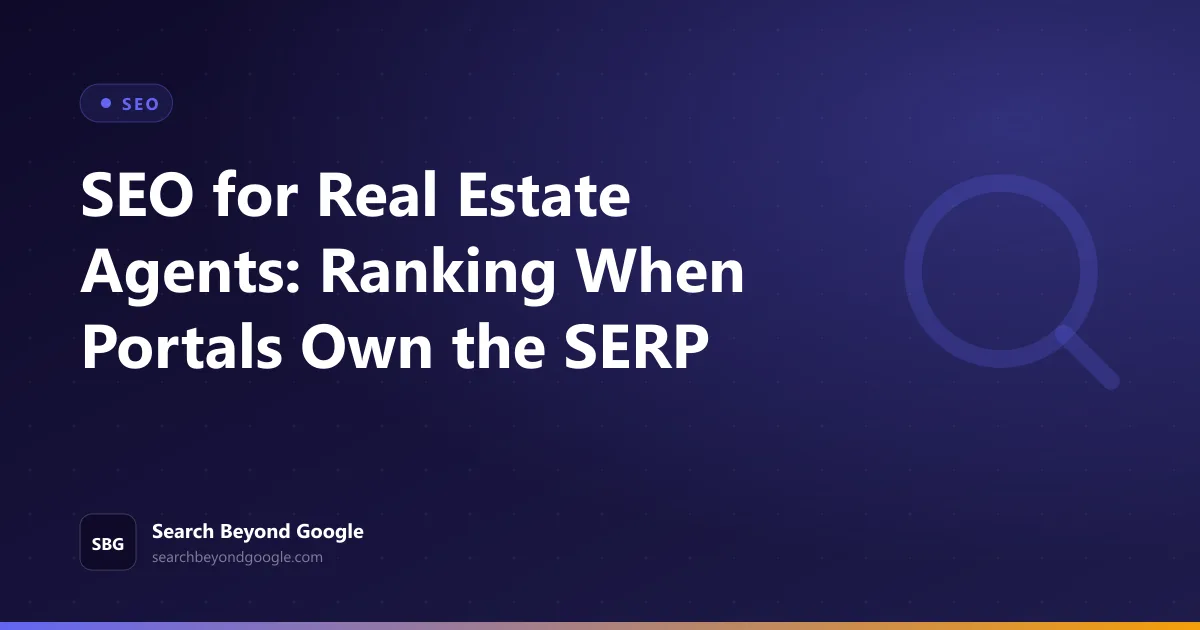 SEO for Real Estate Agents: Ranking When Portals Own the SERP — SEO featured graphic by Search Beyond Google