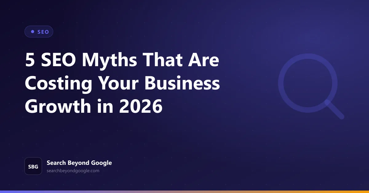 5 SEO Myths That Are Costing Your Business Growth in 2026 — SEO featured graphic by Search Beyond Google