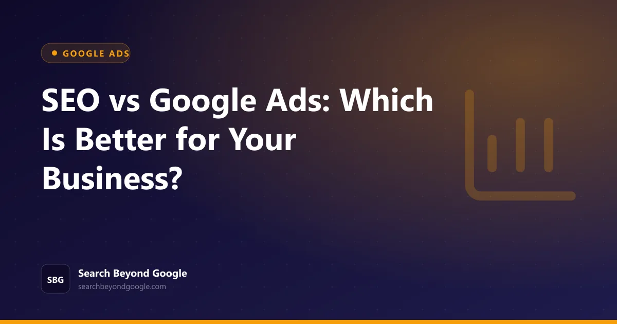SEO vs Google Ads: Which Is Better for Your Business? — Google Ads featured graphic by Search Beyond Google