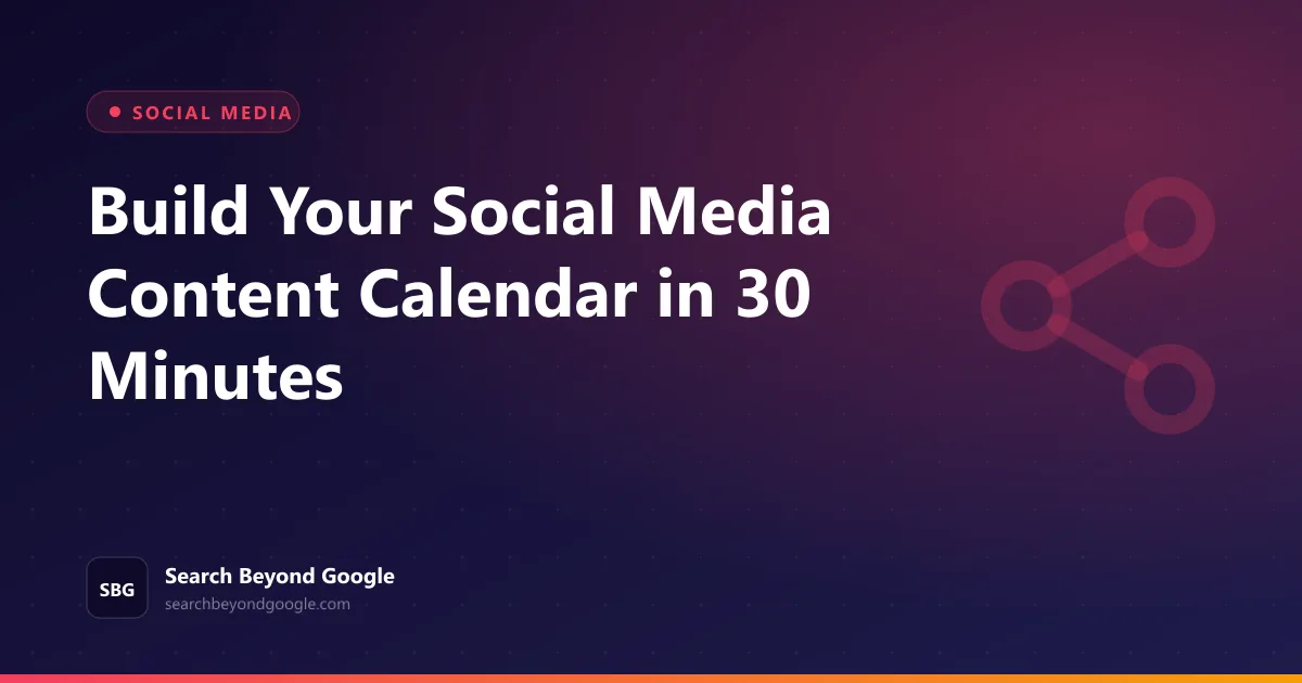 Build Your Social Media Content Calendar in 30 Minutes — Social Media featured graphic by Search Beyond Google