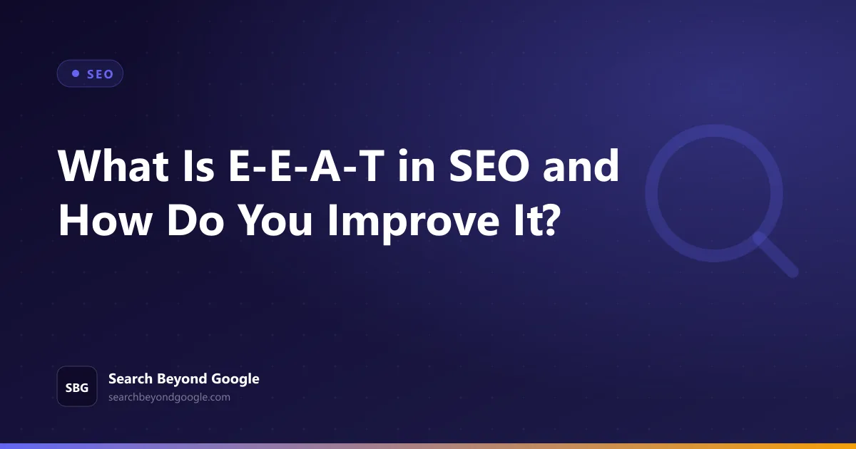 What Is E-E-A-T SEO and How Do You Improve It? — SEO featured graphic by Search Beyond Google