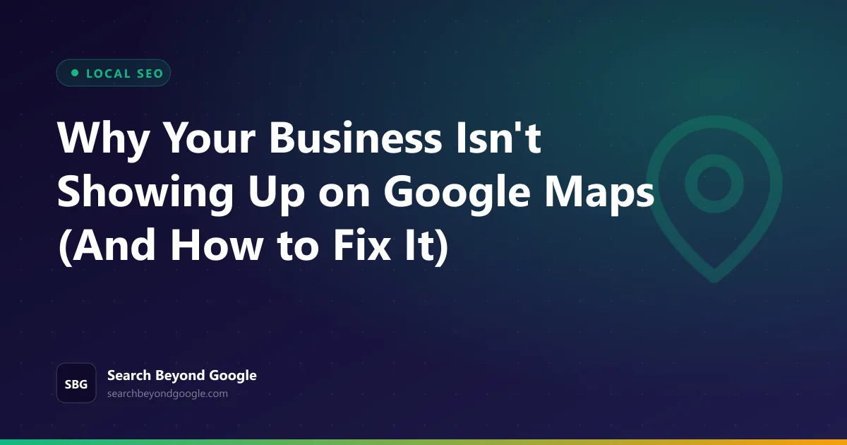 Why Your Business Isn't Showing Up on Google Maps (And How to Fix It) — geo featured graphic by Search Beyond Google