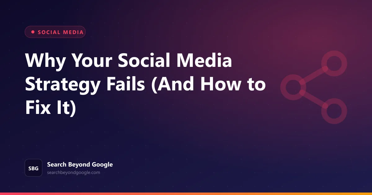 Why Your Social Media Strategy Fails (And How to Fix It) — Social Media featured graphic by Search Beyond Google